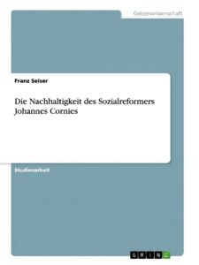Cover: Die Nachhaltigkeit des Sozialreformers Johannes Cornies (Franz Seiser)