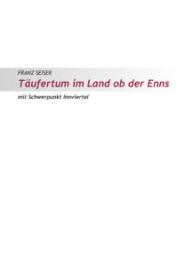 Cover: Täufertum im Land ob der Enns mit Schwerpunkt Innviertel (Franz Seiser) – € 6,00